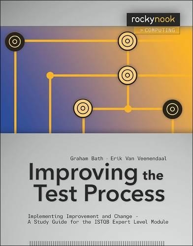 Бумажная книга «Improving the Test Process: Implementing Improvement and Change - A Study Guide for the ISTQB Expert Level Module», авторов Эрик ван Винендаль, Грэм Бат - фото №1