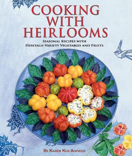 Бумажная книга «Cooking with Heirlooms: Seasonal Recipes with Heritage-Variety Vegetables and Fruits», автор Карен Кеб Асеведо - фото №1