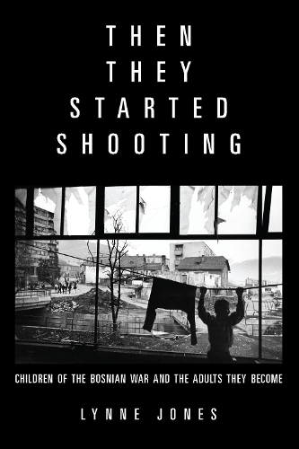 Паперова книга «Then They Started Shooting: Children of the Bosnian War and the Adults They Become», автор Лінн Джонс - фото №1