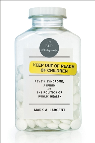Паперова книга «Keep Out of Reach of Children: Reyes Syndrome, Aspirin, and the Politics of Public Health» - фото №1