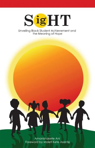 Бумажная книга «Sight: Unveiling Black Student Achievement and the Meaning of Hope», авторов Аманишакете Ани, Молефи Асанте - фото №1
