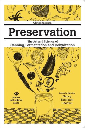 Бумажная книга «Preservation: The Art and Science of Canning, Fermentation and Dehydration: The Art and Science of Canning, Fermentation and Dehydration», автор Кристина Уорд - фото №1