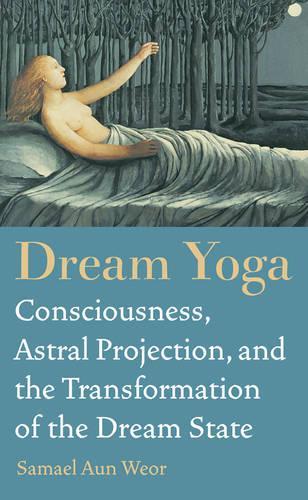 Бумажная книга «Dream Yoga: Consciousness, Astral Projection, and the Transformation of the Dream State», автор Самаэль Аун Веор - фото №1