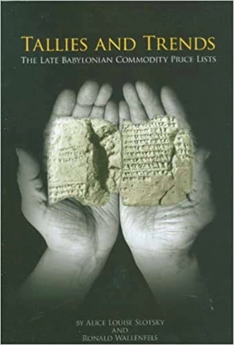 Паперова книга «Tallies and Trends: The Late Babylonian Commodity Price Lists», авторів Аліса Луїза Слоцкі, Рональд Валленфельс - фото №1