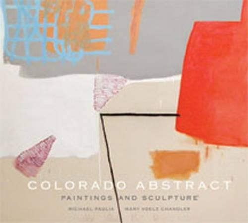 Бумажная книга «Colorado Abstract: Paintings and Sculpture», авторов Мэри Чандлер, Майкл Палья - фото №1