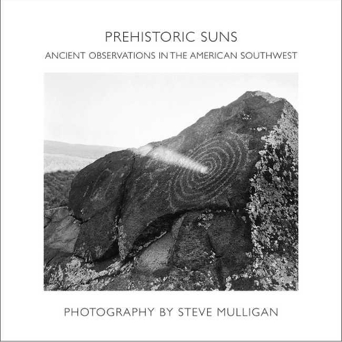 Бумажная книга «Prehistoric Suns: Ancient Observations in the American Southwest», автор Стив Маллиган - фото №1