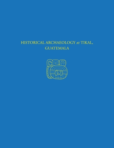 Бумажная книга «Historical Archaeology at Tikal, Guatemala: Tikal Report 37», автор Хаттула Мохоли-Надь - фото №1