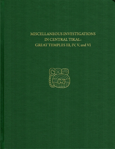 Паперова книга «Miscellaneous Investigations in Central Tikal--Great Temples III, IV, V, and VI: Tikal Report 23B», автор Х. Стенлі Лотен - фото №1