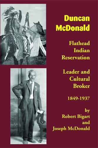 Бумажная книга «Duncan McDonald: Flathead Indian Reservation Leader and Cultural Broker, 1849-1937», авторов Джозеф Макдональд, Роберт Бигарт - фото №1