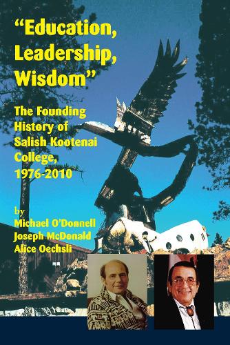 Бумажная книга «"Education, Leadership, Wisdom": The Founding History of Salish Kootenai College, 1976-2010», авторов Алиса Оечсли, Джозеф Макдональд, Майкл О'Доннелл - фото №1