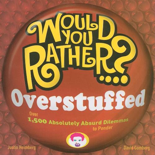 Паперова книга «Would You Rather...? Overstuffed: Over 1500 Absolutely Absurd Dilemmas to Ponder», авторів Девід Гомберг, Джастін Хаймберг - фото №1