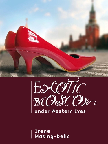 Бумажная книга «Exotic Moscow under Western Eyes», автор Ирен Масинг-Делик - фото №1