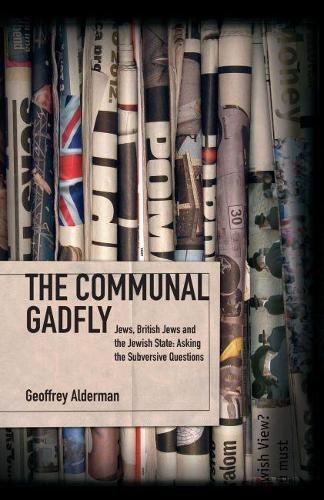 Бумажная книга «The  Communal Gadfly: Jews, British Jews and the Jewish State: Asking the Subversive Questions», автор Джеффри Олдерман - фото №1