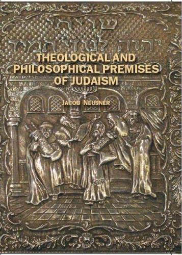 Бумажная книга «Theological and Philosophical Premises of Judaism», автор Джейкоб Нойснер - фото №1