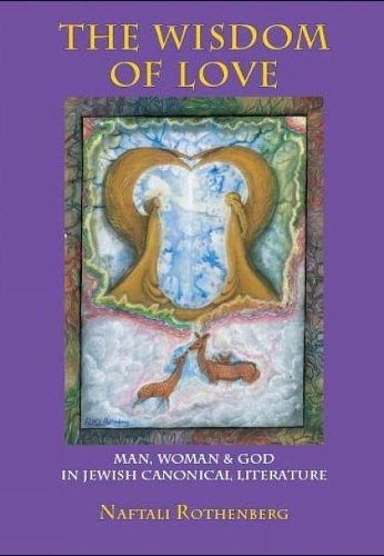 Бумажная книга «The Wisdom of Love: Man, Woman and God in Jewish Canonical Literature», автор Нафтали Ротенберг - фото №1