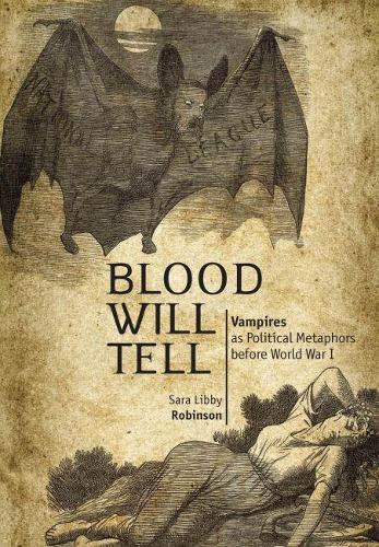 Бумажная книга «Blood Will Tell: Vampires as Political Metaphors Before World War I», автор Сара Либби Робинсон - фото №1