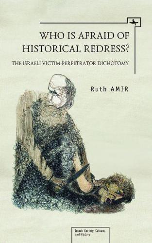 Бумажная книга «Who is Afraid of Historical Redress?: The Israeli Victim-Perpetrator Dichotomy», автор Рут Амир - фото №1