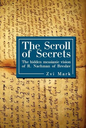 Бумажная книга «The Scroll of Secrets: The Hidden Messianic Vision of R. Nachman of Breslav», автор Цви Марк - фото №1