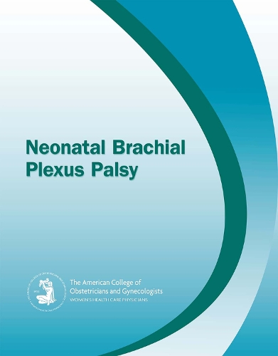 Бумажная книга «Neonatal Brachial Plexus Palsy», автор Американский колледж акушеров и гинекологов - фото №1