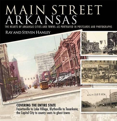 Бумажная книга «Main Street Arkansas: The Hearts of Arkansas Cities and Towns - as Portrayed in Postcards and Photographs», авторов Рэй Хэнли, Стивен Хэнли - фото №1