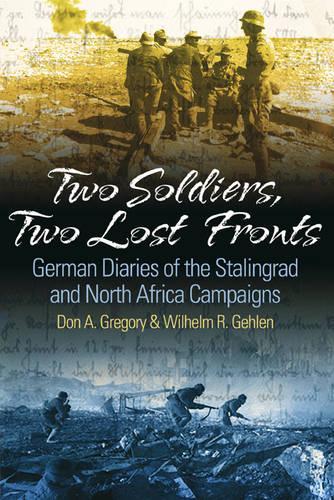 Бумажная книга «Two Soldiers, Two Lost Fronts: German War Diaries of the Stalingrad and North Africa Campaigns», авторов Дон А. Грегори, Вильгельм Р. Гелен - фото №1