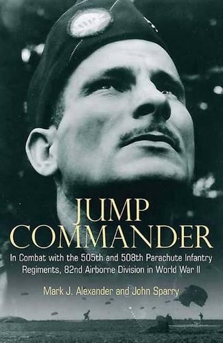Паперова книга «Jump Commander: In Combat with the 82nd Airborne in World War II», авторів Полковник Марк Александер, Джон Спаррі - фото №1