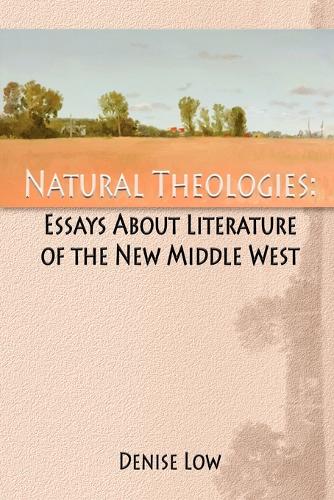 Бумажная книга «Natural Theologies: Essays about Literature of the New Middle West», автор Дениз Лоу - фото №1