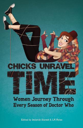 Бумажная книга «Chicks Unravel Time: Women Journey Through Every Season of Doctor Who», авторов Барбара Хэмбли, Линн Томас, Шон Макгуайр, Уна МакКормак - фото №1