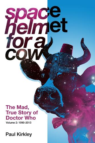 Бумажная книга «Space Helmet for a Cow 2: The Mad, True Story of Doctor Who (1990-2013)», автор Пол Киркли - фото №1