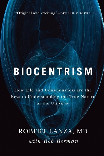 Бумажная книга «Biocentrism: How Life and Consciousness are the Keys to Understanding the True Nature of the Universe», авторов Боб Берман, Роберт Ланца - фото №1