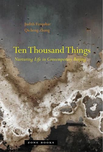 Бумажная книга «Ten Thousand Things: Nurturing Life in Contemporary Beijing», авторов Джудит Фаркухар, Цичэн Чжан - фото №1