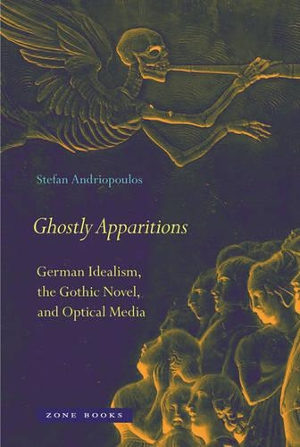 Бумажная книга «Ghostly Apparitions: German Idealism, the Gothic Novel, and Optical Media», автор Стефан Андриопулос - фото №1