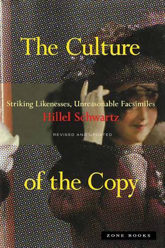 Паперова книга «The Culture of the Copy: Striking Likenesses, Unreasonable Facsimiles», автор Гіллель Шварц - фото №1