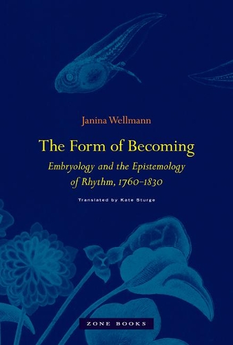Бумажная книга «The Form of Becoming: Embryology and the Epistemology of Rhythm, 1760–1830», автор Джанина Веллманн - фото №1