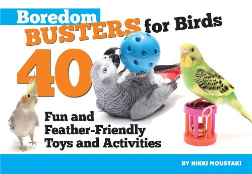 Бумажная книга «Boredom Busters for Birds: 40 Fun and Feather-Friendly Toys and Activities», автор Никки Мустаки - фото №1