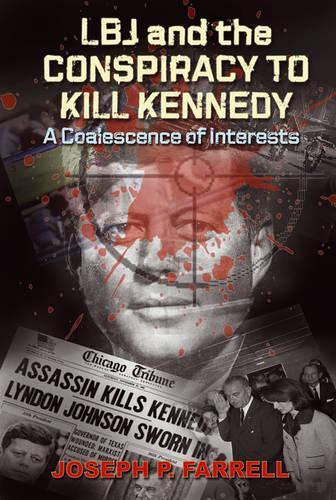 Бумажная книга «Lbj and the Conspiracy to Kill Kennedy: A Coalescence of Interests», автор Джозеф П. Фаррелл - фото №1