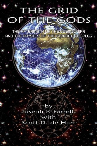 Бумажная книга «Grid of the Gods: The Aftermath of the Cosmic War and the Physics of the Pyramid Peoples», авторов Джозеф П. Фаррелл, Скотт Д де Харт - фото №1