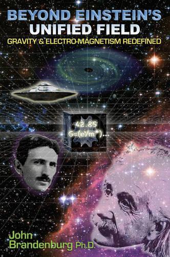 [object Object] «Beyond Einstein's Unified Field: Gravity & Electro-Megnetism Redefined», автор Джон Бранденбург - фото №1