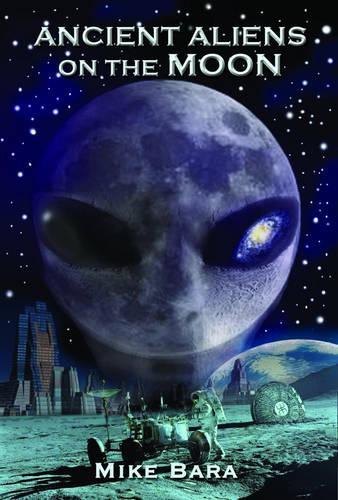 Бумажная книга «Ancient Aliens on the Moon», автор Майк Бара - фото №1