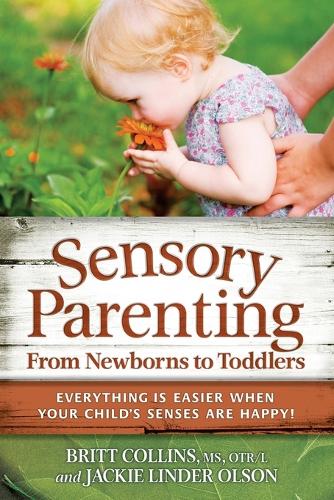 Бумажная книга «Sensory Parenting from Newborns to Toddlers: Parenting is Easier When Your Child's Senses are Happy!», авторов Бритт Коллинз, Джеки Олсон - фото №1