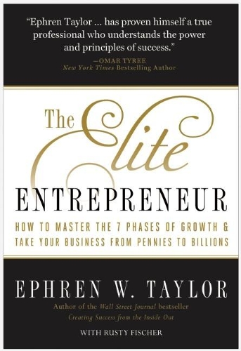 Бумажная книга «The Elite Entrepreneur: How to Master the 7 Phases of Growth & Take Your Business from Pennies to Billions», авторов Эфрен В. Тейлор, Расти Фишер - фото №1