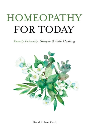 Бумажная книга «Homeopathy for Today: Family Friendly, Simple & Safe Healing», автор Дэвид Роберт Кард - фото №1