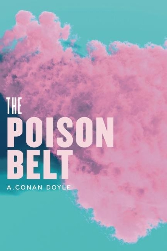 Бумажная книга «The Poison Belt: Being an account of another adventure of Prof. George E. Challenger, Lord John Roxton, Prof. Summerlee, and Mr. E.D. Malone, the discoverers of The Lost World», автор Артур Конан Дойл - фото №1