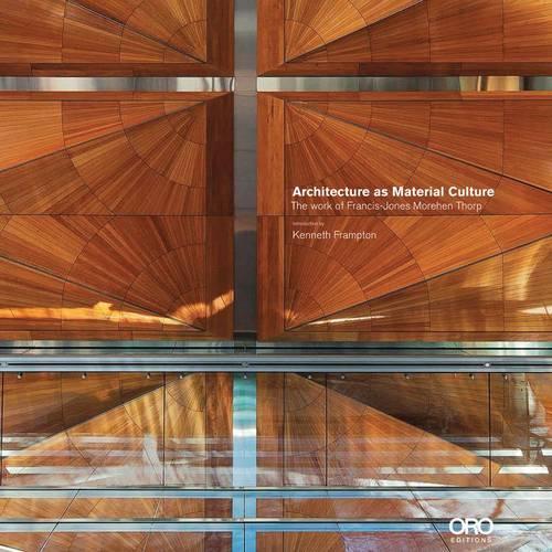 Бумажная книга «Architecture as Material Culture: The Work of Francis-Jones Morehen Thorp with Kenneth Frampton», авторов Кеннет Фрэмптон, Ричард Фрэнсис Джонс - фото №1