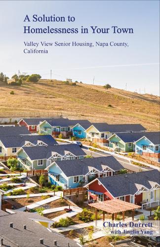 Бумажная книга «A Solution to Homelessness In Your Town: Valley View Senior Housing, Napa County, California», автор Чарльз Дюрретт - фото №1
