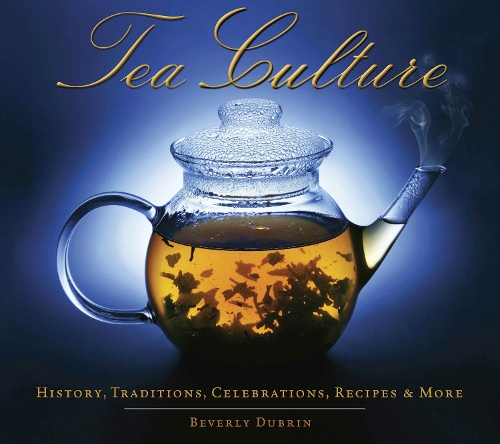 Бумажная книга «Tea Culture: History, Traditions, Celebrations, Recipes & More», автор Беверли Дубрин - фото №1