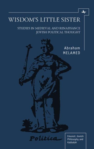 Бумажная книга «Wisdom's Little Sister: Studies in Medieval and Renaissance Jewish Political Thought», автор Авраам Меламед - фото №1