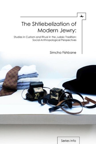 Бумажная книга «The Shtiebelization of Modern Jewry: Studies in Custom and Ritual in the Judaic Tradition: Social-Anthropological Perspectives», автор Симха Фишбане - фото №1
