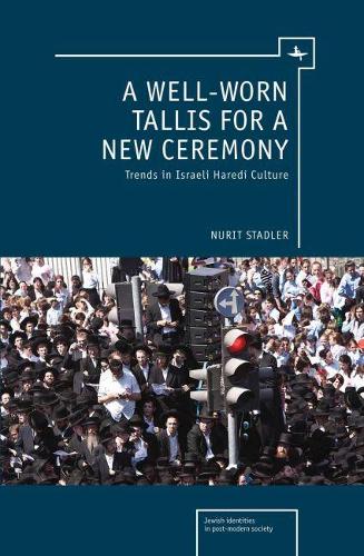 Бумажная книга «A Well-Worn Tallis for a New Ceremony: Trends in Israeli Haredi Culture», автор Нурит Стадлер - фото №1