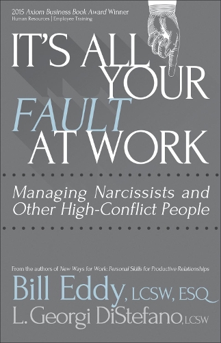 Бумажная книга «It's All Your Fault at Work!: Managing Narcissists and Other High-Conflict People», авторов Билл Эдди, Л. Георги ДиСтефано - фото №1